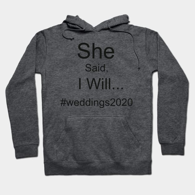 She Said, I Will... #Weddings2020 Hoodie by Isaac58